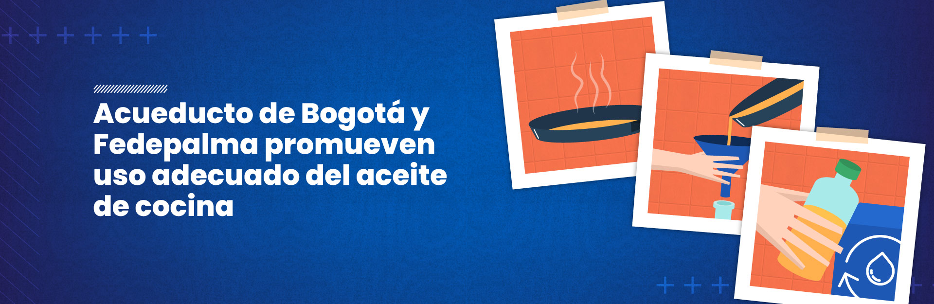 Acueducto de Bogotá y Fedepalma promueven uso adecuado del aceite de cocina