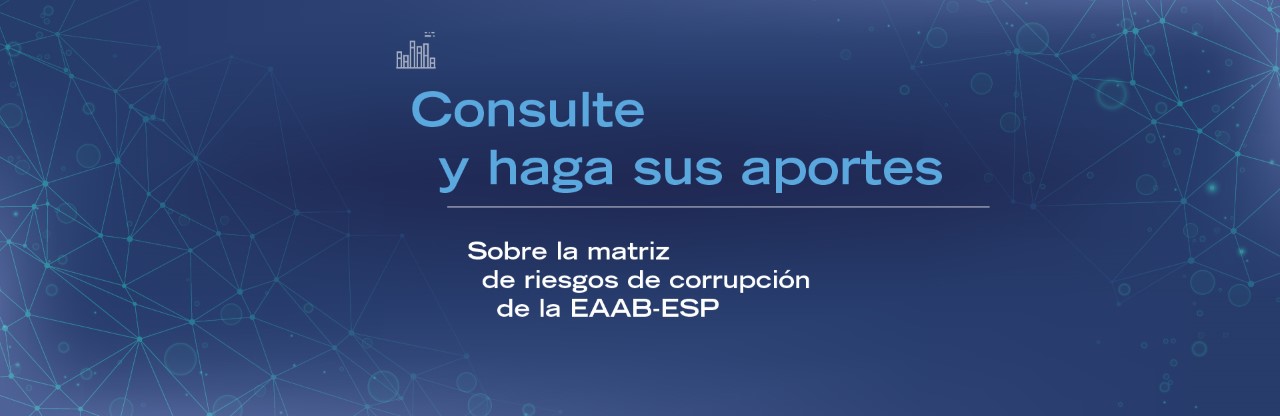 Consulte y haga sus aportes sobre la matriz de riesgos de corrupción de la EAAB-ESP