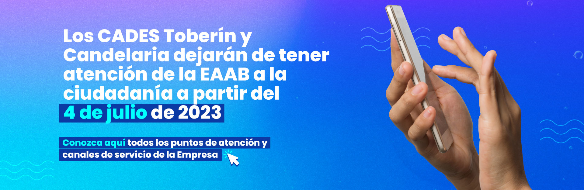 Los CADES TOBERÍN y CANDELARIA dejarán de tener atención de la EAAB a la ciudadanía a partir del 4 de julio de 2023