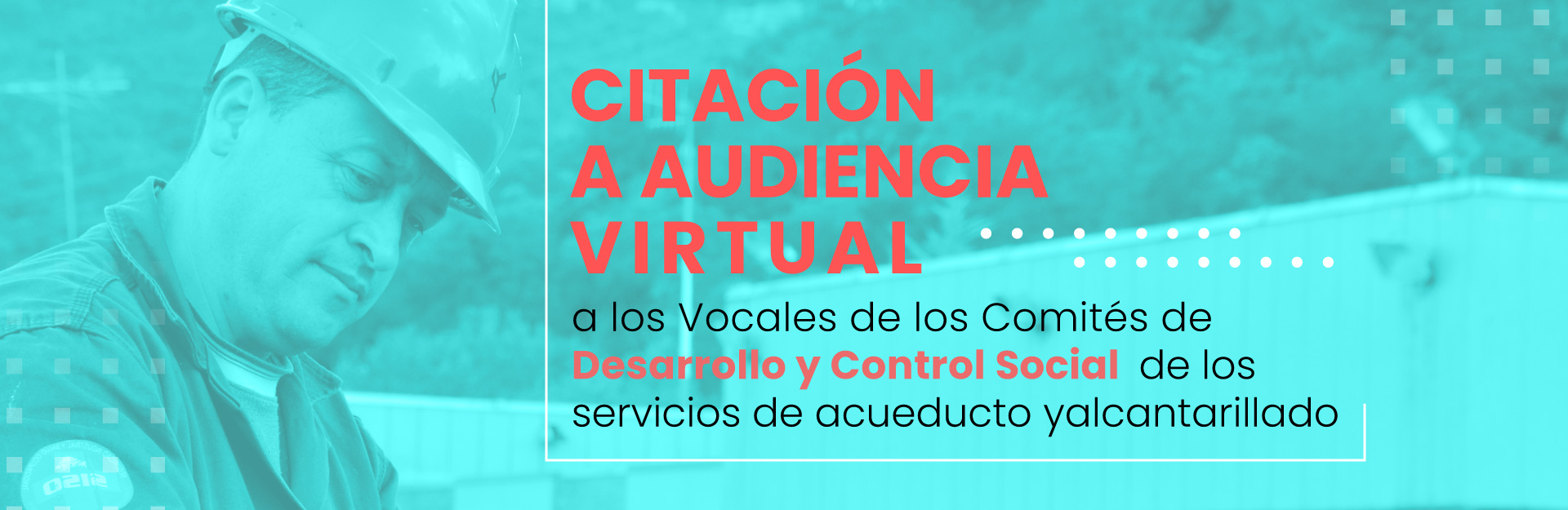 Citación a audiencia virtual a los Vocales de los Comités de Desarrollo y Control Social de los servicios de acueducto y alcantarillado