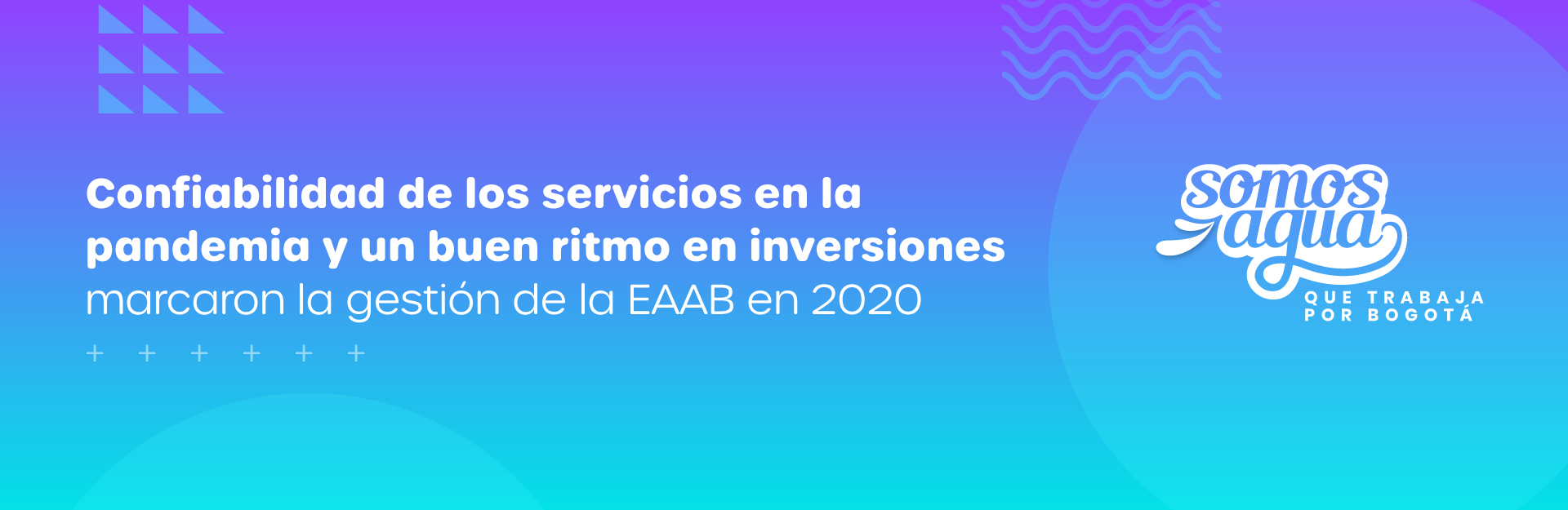 Confiabilidad de los servicios en la pandemia y un buen ritmo en inversiones marcaron la gestión de la EAAB en 2020